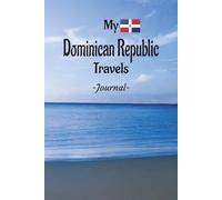 My Dominican Republic Travels: On Your Next Vacation Getaway, Take This Elegant "100 Pages Blank Lined Journal" With You To Record Those Fun Filled Moments!