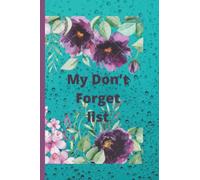 My Don't Forget List: Floral 6 by 9 Organizer Notebook, Password book, Internet Passwords and Username notebook, To do list Notebook