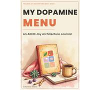 My Dopamine Menu: An ADHD Joy Architecture Journal - Build Your Personalised Activity Menu for Motivation, Regulation, and Daily Wellbeing