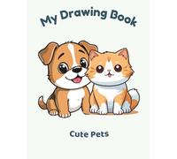 My Drawing Book: Cute Pets: A Fun Blank Book for Kids (My Drawing Books)