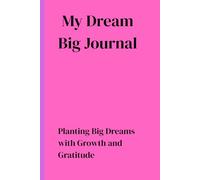 My Dream BIG Journal: Planting Big Dreams with Growth and Gratitude
