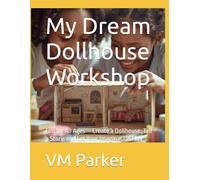 My Dream Dollhouse Workshop: Fun for All Ages - Create a Dollhouse, Tell a Story, and Let Your Imagination Play