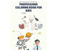 My dream is to be an - Professions Coloring books for kids: Easy and Engaging Career Exploration for Young Minds