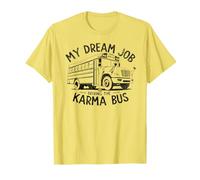 My Dream Job Is Driving The Karma Bus FUNNY T-Shirt