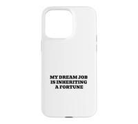 My Dream Job Is Inheriting A Fortune Funny Rich Humor Case for iPhone 15 Pro Max