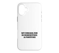 My Dream Job Is Inheriting A Fortune Funny Rich Humor Case for iPhone 16 Plus