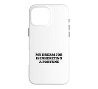 My Dream Job Is Inheriting A Fortune Funny Rich Humor Case for iPhone 16 Pro Max