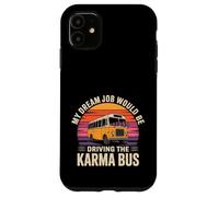 My Dream Job Would Be Driving The Karma Bus - Case for iPhone 11