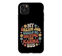 My Dream Job Would Be Driving The Karma Bus |- Case for iPhone 11 Pro Max