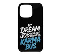 My Dream Job Would Be Driving The Karma Bus |- Case for iPhone 13 Pro