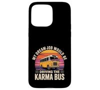 My Dream Job Would Be Driving The Karma Bus - Case for iPhone 15 Pro Max