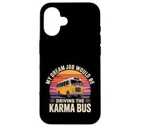 My Dream Job Would Be Driving The Karma Bus - Case for iPhone 16