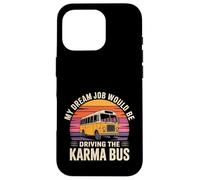My Dream Job Would Be Driving The Karma Bus - Case for iPhone 16 Pro