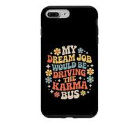 My Dream Job Would Be Driving The Karma Bus |- Case for iPhone 7 Plus/8 Plus