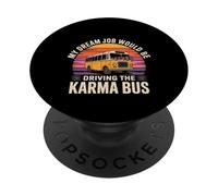 My Dream Job Would Be Driving The Karma Bus - PopSockets Adhesive PopGrip