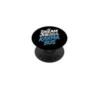 My Dream Job Would Be Driving The Karma Bus |- PopSockets Adhesive PopGrip