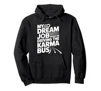 My Dream Job Would Be Driving The Karma Bus - Pullover Hoodie
