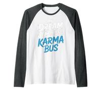 My Dream Job Would Be Driving The Karma Bus |- Raglan Baseball Tee