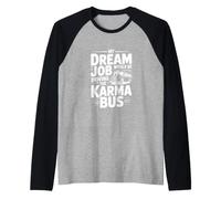 My Dream Job Would Be Driving The Karma Bus Raglan Baseball Tee