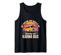 My Dream Job Would Be Driving The Karma Bus - Tank Top
