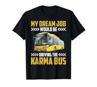 My Dream Job Would Be Driving The Karma Bus - Value Graphic T-Shirt, Men, Black, M