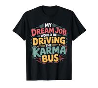 My Dream Job Would Be Driving The Karma Bus - Value Graphic T-Shirt, Men, Black, XL