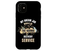 My Dream Job Would Be The Karma Delivery Service Case for iPhone 11