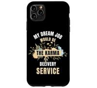 My Dream Job Would Be The Karma Delivery Service Case for iPhone 11 Pro Max