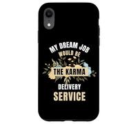 My Dream Job Would Be The Karma Delivery Service Case for iPhone XR