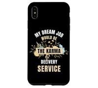 My Dream Job Would Be The Karma Delivery Service Case for iPhone XS Max