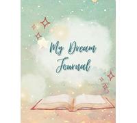 My Dream Journal: A 90-Day Guided Journal for Recording, Reflecting, and Interpreting Your Dreams: Track your dreams, uncover hidden meanings, and get divine strategy