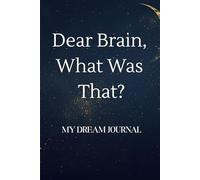My Dream Journal: Dear Brain, What Was that?: Notebook And Diary For Recording Dream Interpretations: Different quote on each page- Compact Bedside Table Size, 100+ Lined Pages - For Women and Men