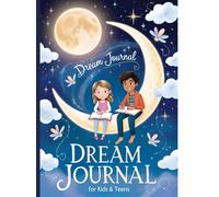 My Dream Journal for Kids and Teens: A Guided Notebook to Record, Reflect & Explore Dreams, Nightmares, and Imaginations: Track your nightly dreams ... and space to draw-perfect for kids ages 6-12