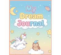 My Dream Journal for Kids: Write Your Dreams: A fun & Magical Book for Record, Remember, & Revisit Your Dreams/ Write Down Your Dreams and What they mean...(8.5X11 Inch).