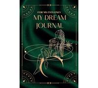 My Dream Journal: For My Eyes Only. A Dream diary just for you and only you. A space to write all your dreams and emotions tied to them.