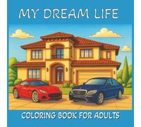 My Dream Life Coloring Book for Adults: Relax and Spark Creativity with Stunning Pages of Mansions, Supercars, Jewelry, Travel, and the Rich Lifestyle You Desire