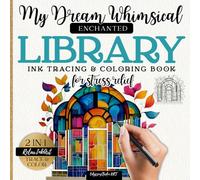 My Dream Whimsical Enchanted Library - Ink Tracing Book for Adults and Teens - ART Without Pressure 2 in 1: Reverse Coloring Book with Artistic ... Book (RelaxInkArt: 2 in 1 Trace & Color)