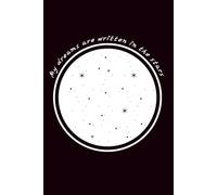 My Dreams Are Written in the Stars: Celestial Notebook Journal for Dreamers, Writers, and Star-Gazers