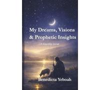 My Dreams, Visions & Prophetic Insights