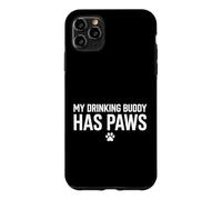 My Drinking Buddy Has Paws Dog Lover Pet Owner Case for iPhone 11 Pro Max