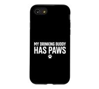 My Drinking Buddy Has Paws Dog Lover Pet Owner Case for iPhone SE (2020) / 7/8