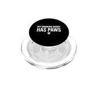 My Drinking Buddy Has Paws Dog Lover Pet Owner PopSockets PopGrip for MagSafe