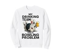 My Drinking Team Has A Bowling Problem Funny Beer Bowler Pin Sweatshirt