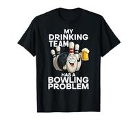 My Drinking Team Has A Bowling Problem Funny Beer Bowler Pin T-Shirt