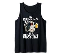 My Drinking Team Has A Bowling Problem Funny Beer Bowler Pin Tank Top