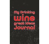 My Drinking Wine Great Ideas Journal: 6 x 9 Blank Wide Lined Notebook - Funny Saying Sarcastic Work Gag Gift for Office Coworkers, Employees, Adults, Boss