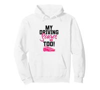 My Driving Scares Me Also, Funny Teenage Bad Driver Pullover Hoodie