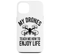My Drones Teach Me How To Enjoy Life Drones Flying Hobby Case for iPhone 13