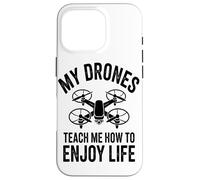 My Drones Teach Me How To Enjoy Life Drones Flying Hobby Case for iPhone 16 Pro