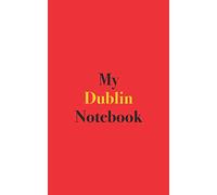 My Dublin Notebook: Blank Lined Notebook for Dublin, Ireland; Notebook for Trip to Dublin